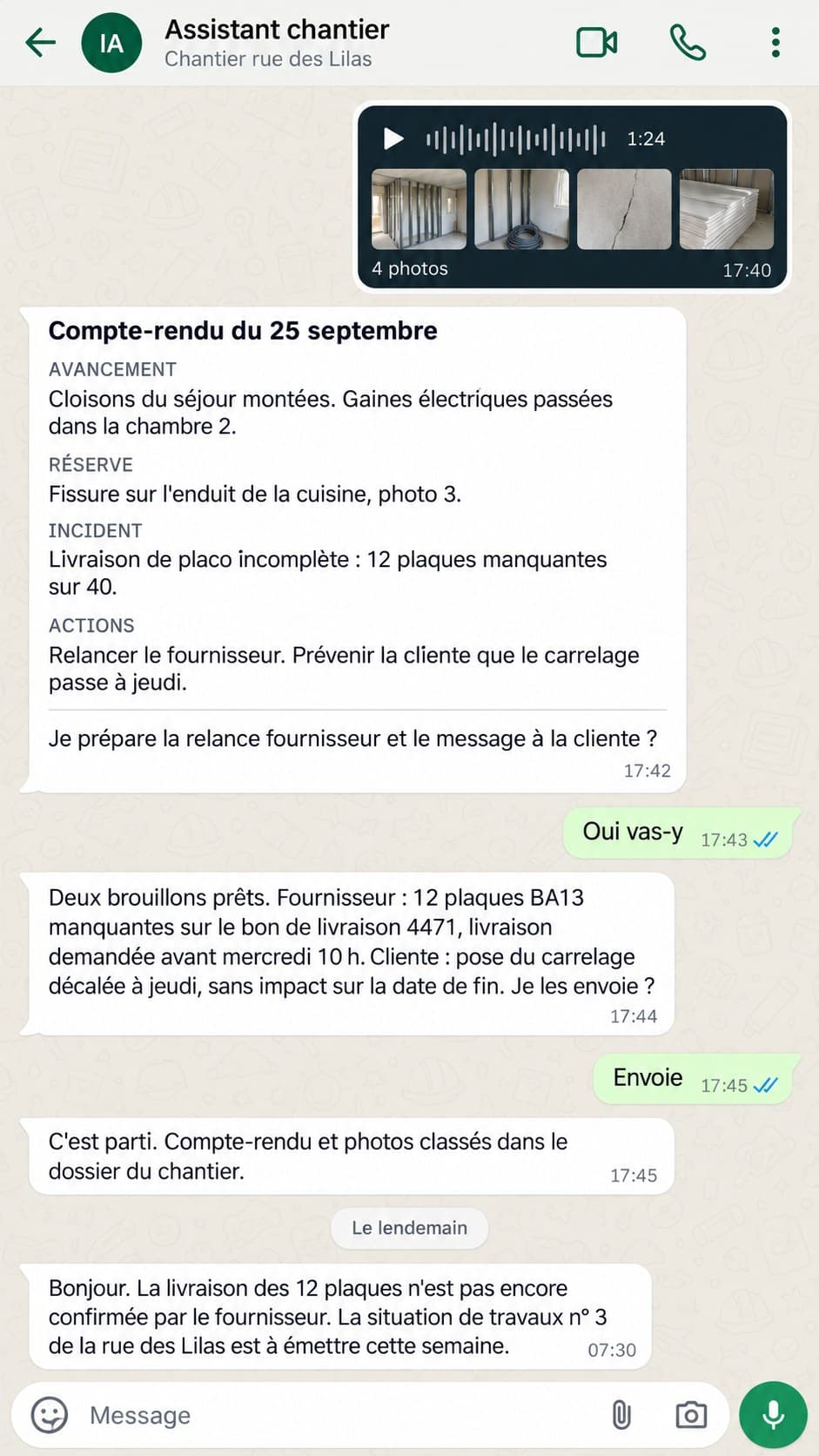 Conversation WhatsApp avec l'assistant chantier : note vocale et quatre photos à 17 h 40, compte-rendu structuré à 17 h 42, messages au fournisseur et à la cliente validés et envoyés à 17 h 45, rappel le lendemain à 7 h 30.